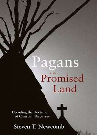 Pagans in the Promised Land: Decoding the Doctrine of Christian Discovery, Paperback