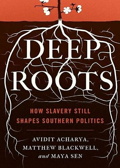 Deep Roots: How Slavery Still Shapes Southern Politics, Hardcover