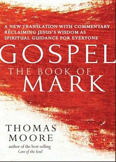 Gospel--The Book of Mark: A New Translation with Commentary--Jesus Spirituality for Everyone, Hardcover