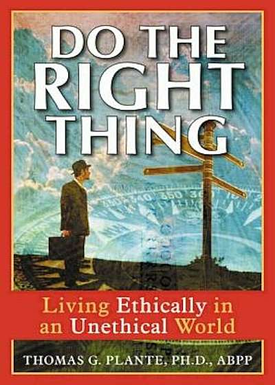 Do the Right Thing: Living Ethically in an Unethical World, Paperback