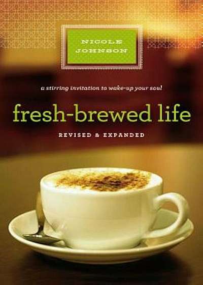 Fresh-Brewed Life: A Stirring Invitation to Wake Up Your Soul, Paperback