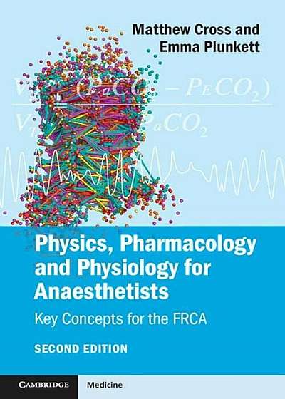 Physics, Pharmacology and Physiology for Anaesthetists: Key Concepts for the Frca, Paperback