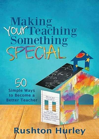 Making Your Teaching Something Special: 50 Simple Ways to Become a Better Teacher, Paperback