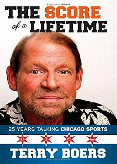 The Score of a Lifetime: 25 Years Talking Chicago Sports, Hardcover