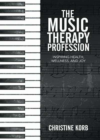 The Music Therapy Profession: Inspiring Health, Wellness, and Joy, Paperback