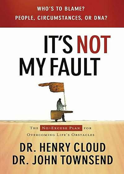 It's Not My Fault: The No-Excuse Plan for Overcoming Life's Obstacles, Paperback