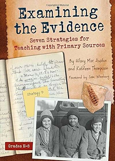 Examining the Evidence: Seven Strategies for Teaching with Primary Sources, Paperback