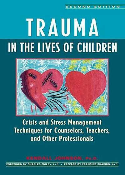 Trauma in the Lives of Children: Crisis and Stress Management Techniques for Counselors, Teachers, and Other Professionals, Paperback