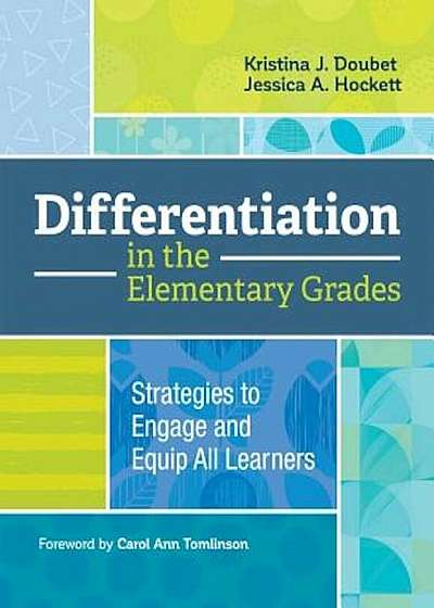 Coperta cărții Differentiation in the Elementary Grades: Strategies to Engage and Equip All Learners, Paperback