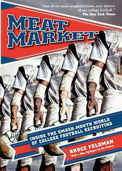 Meat Market: Inside the Smash-Mouth World of College Football Recruiting, Paperback