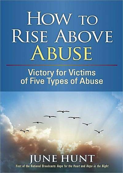 How to Rise Above Abuse: Victory for Victims of Five Types of Abuse, Paperback