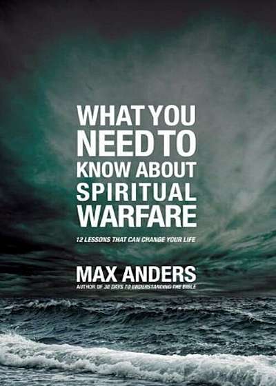 What You Need to Know about Spiritual Warfare: 12 Lessons That Can Change Your Life, Paperback