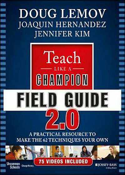 Teach Like a Champion Field Guide 2.0: A Practical Resource to Make the 62 Techniques Your Own, Paperback
