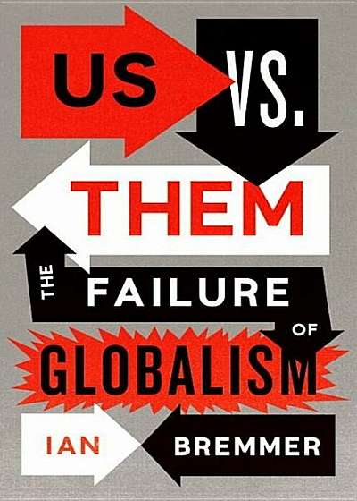 Us vs. Them: The Failure of Globalism, Hardcover
