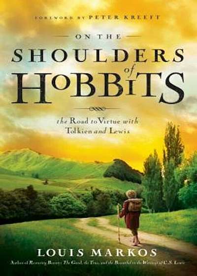 On the Shoulders of Hobbits: The Road to Virtue with Tolkien and Lewis, Paperback