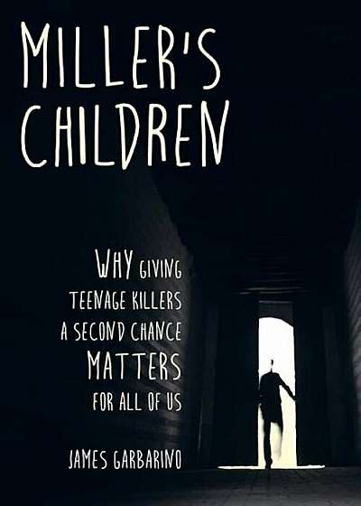 Miller's Children: Why Giving Teenage Killers a Second Chance Matters for All of Us, Paperback