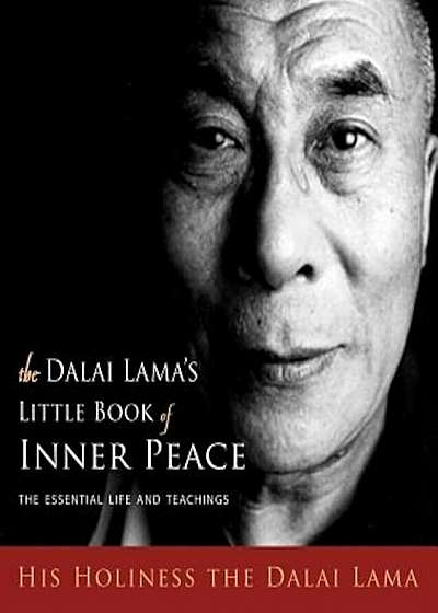 The Dalai Lama's Little Book of Inner Peace: The Essential Life and Teachings, Hardcover