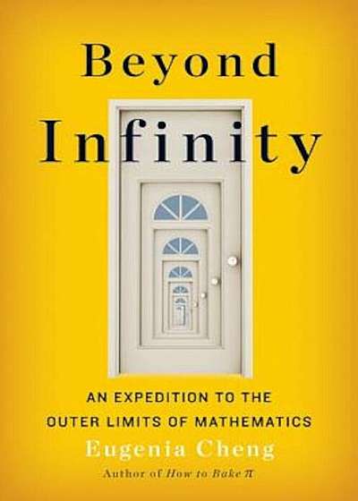 Beyond Infinity: An Expedition to the Outer Limits of Mathematics, Hardcover