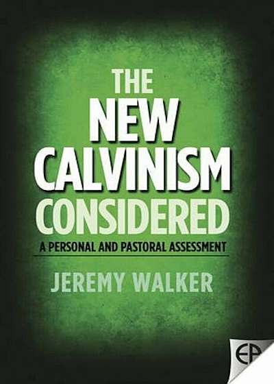 The New Calvinism Considered: A Personal and Pastoral Assessment, Paperback
