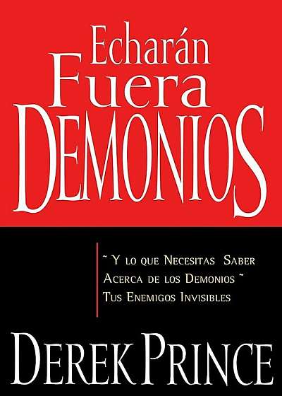 Echaran Fuera Demonios: Y Lo Que Necesitas Saber Acerca de los Demonios Tus Enemigos Invisibles = They Shall Expel Demons, Paperback