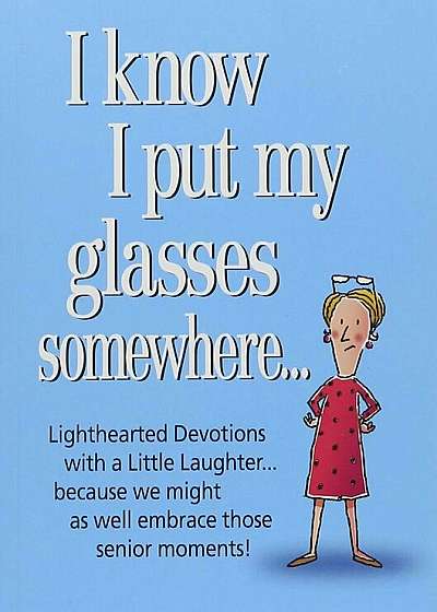 I Know I Put My Glasses Somewhere, Paperback