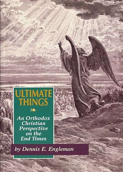 Ultimate Things: An Orthodox Christian Perspective on the End Times, Paperback