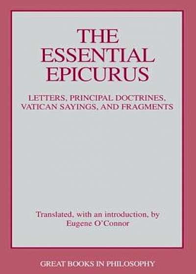 The Essential Epicurus: Letters, Principal Doctrines, Vatican Sayings, and Fragments, Paperback