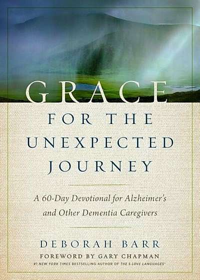 Grace for the Unexpected Journey: A 60-Day Devotional for Alzheimer's and Other Dementia Caregivers, Hardcover