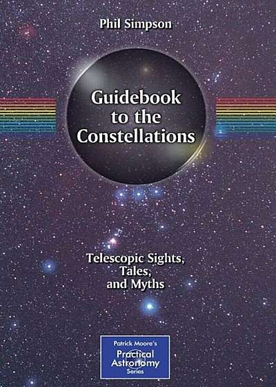 Guidebook to the Constellations: Telescopic Sights, Tales, and Myths, Paperback