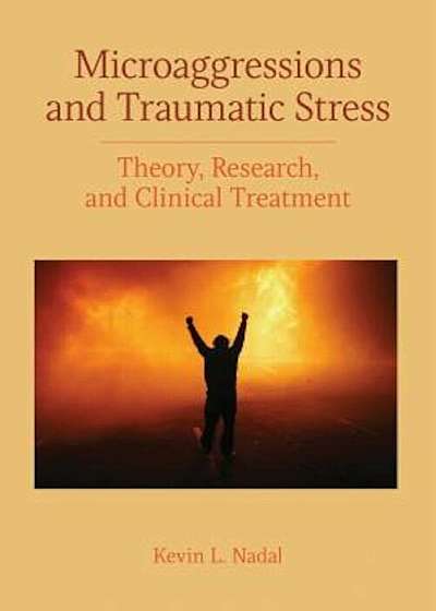 Microaggressions and Traumatic Stress: Theory, Research, and Clinical Treatment, Paperback