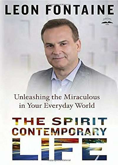 The Spirit Contemporary Life: Unleashing the Miraculous in Your Everyday World, Paperback