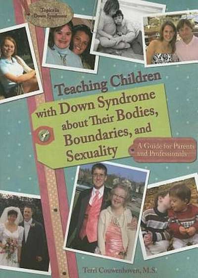 Teaching Children with Down Syndrome about Their Bodies, Boundaries, and Sexuality: A Guide for Parents and Professionals, Paperback