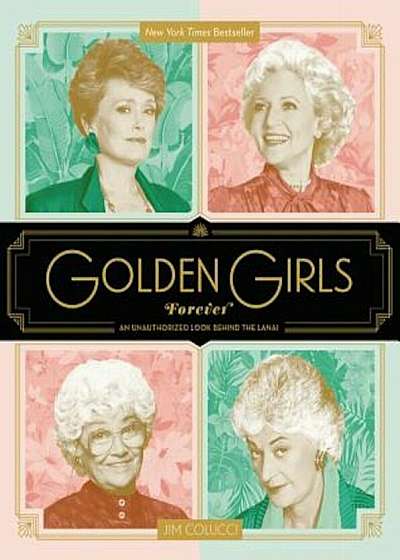 Golden Girls Forever: An Unauthorized Look Behind the Lanai, Hardcover