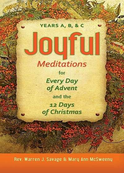 Joyful Meditations for Every Day of Advent and the 12 Days of Christmas: Years A, B, & C, Paperback