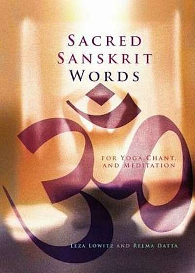 Sacred Sanskrit Words: For Yoga, Chant, and Meditation, Paperback
