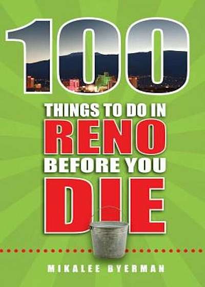 100 Things to Do in Reno Before You Die, Paperback