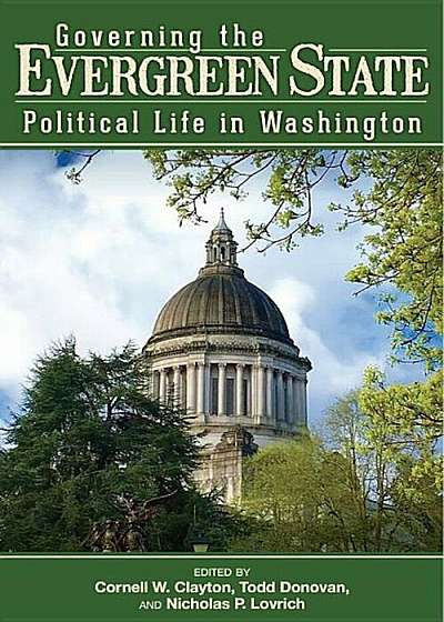 Governing the Evergreen State: Political Life in Washington, Paperback