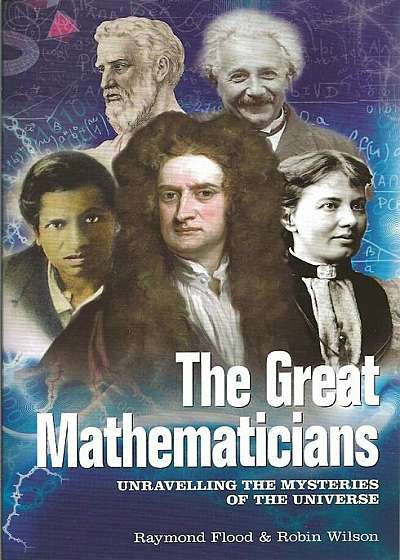 The Great Mathematicians: Unravelling the Mysteries of the Universe, Paperback