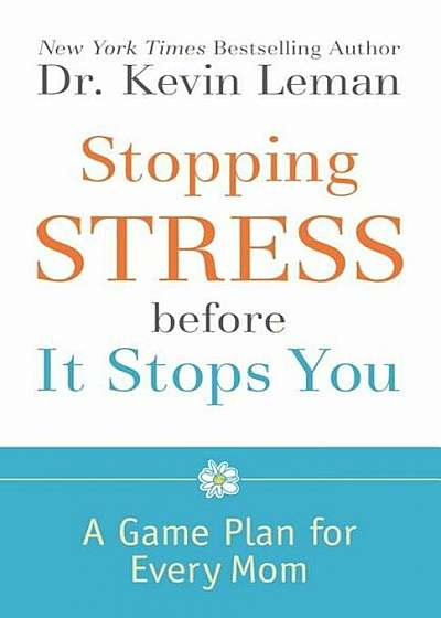 Stopping Stress Before It Stops You: A Game Plan for Every Mom, Paperback