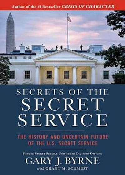 Secrets of the Secret Service: The History and Uncertain Future of the U.S. Secret Service, Hardcover