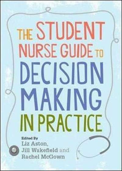 Coperta cărții Student Nurse Guide to Decision Making in Practice, Paperback de Liz Aston