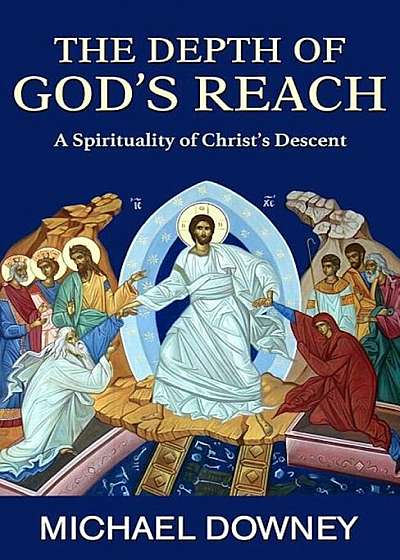 The Depth of God's Reach: A Spirituality of Christ's Descent, Paperback