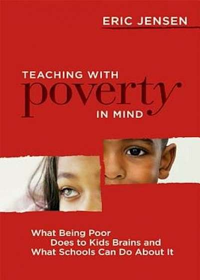 Teaching with Poverty in Mind: What Being Poor Does to Kids' Brains and What Schools Can Do about It, Paperback