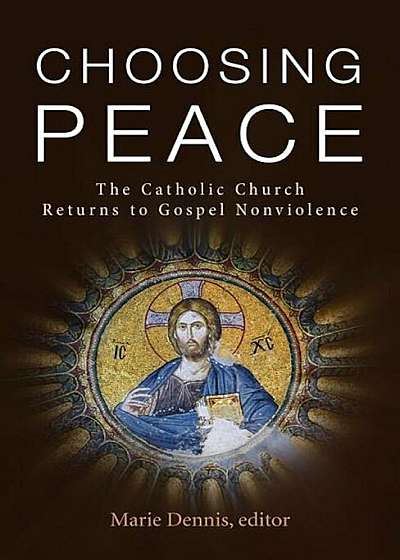 Choosing Peace: The Catholic Church Returns to Gospel Nonviolence, Paperback