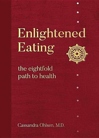 Enlightened Eating: The Eightfold Path to Health, Paperback
