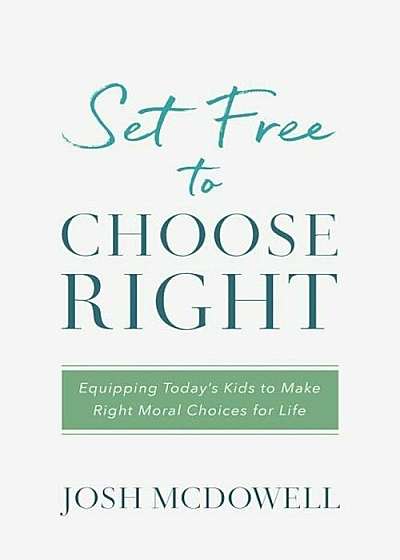 Set Free to Choose Right: Equipping Today's Kids to Make Right Moral Choices for Life, Paperback