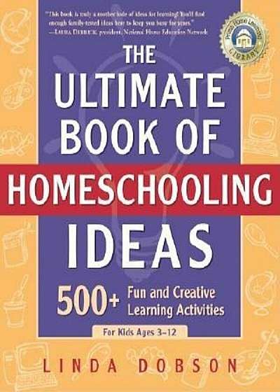 The Ultimate Book of Homeschooling Ideas: 500+ Fun and Creative Learning Activities for Kids Ages 3-12, Paperback