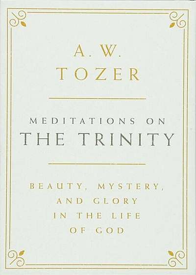 Meditations on the Trinity: Beauty, Mystery, and Glory in the Life of God, Hardcover
