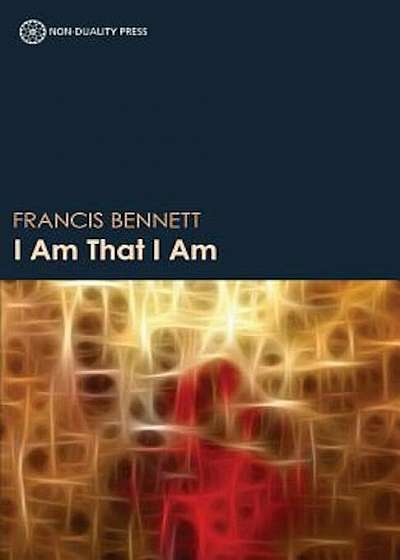 I Am That I Am: Discovering the Love, Peace, Joy and Stability of the True Self, Paperback