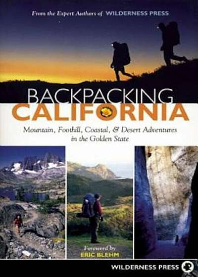 Backpacking California: Mountain, Foothill, Coastal & Desert Adventures in the Golden State, Paperback